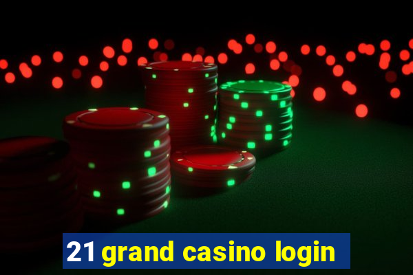 21 grand casino login