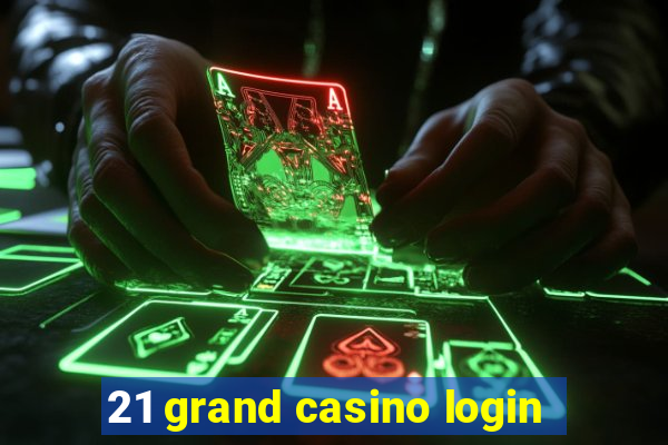 21 grand casino login