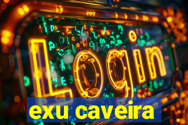 exu caveira