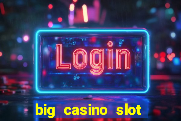 big casino slot machine wins