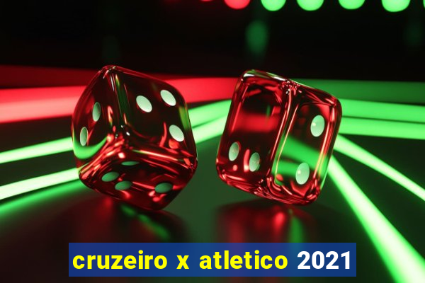 cruzeiro x atletico 2021