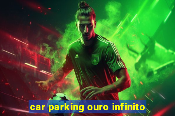 car parking ouro infinito