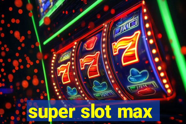 super slot max