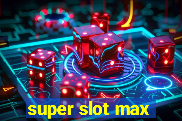 super slot max