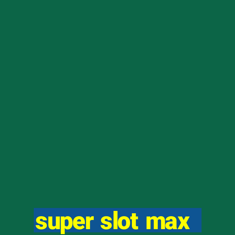 super slot max