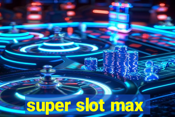 super slot max