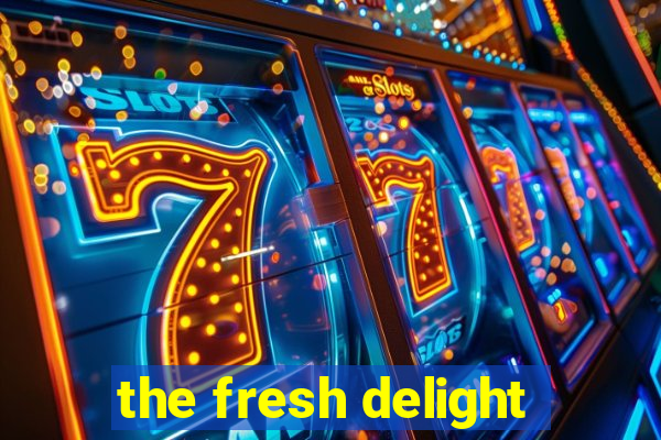 the fresh delight