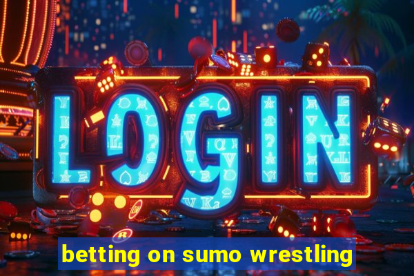 betting on sumo wrestling