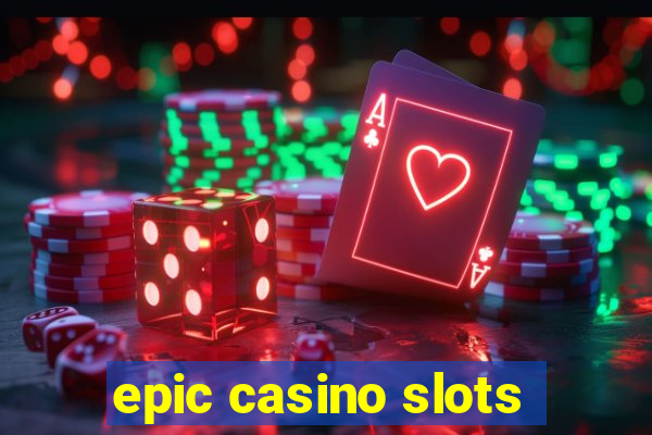 epic casino slots