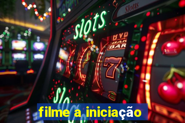 filme a iniciação