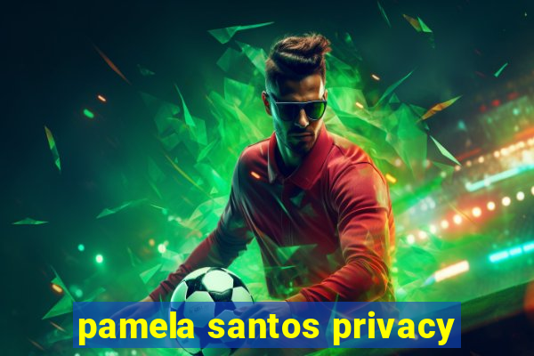 pamela santos privacy