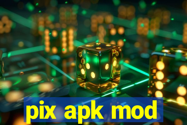 pix apk mod