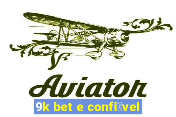 9k bet e confi谩vel