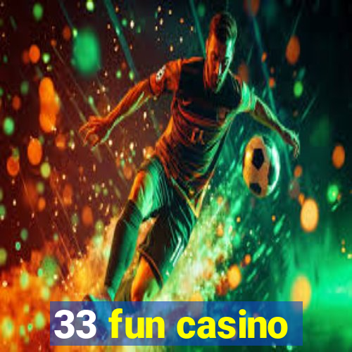 33 fun casino