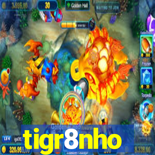 tigr8nho