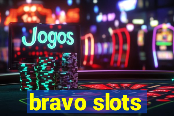 bravo slots