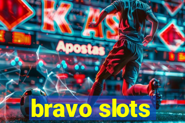 bravo slots