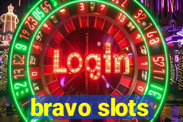 bravo slots