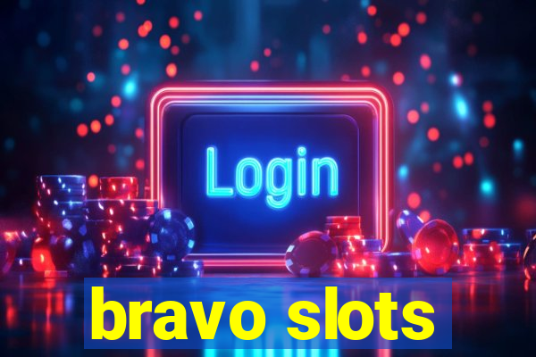 bravo slots