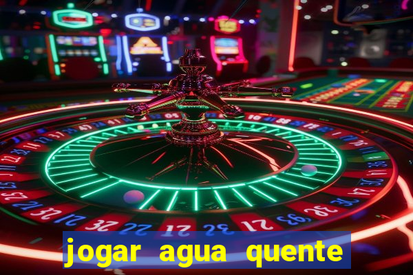 jogar agua quente no vaso sanitario