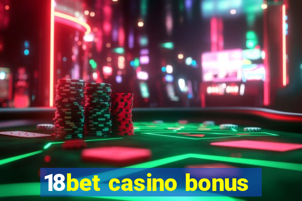 18bet casino bonus