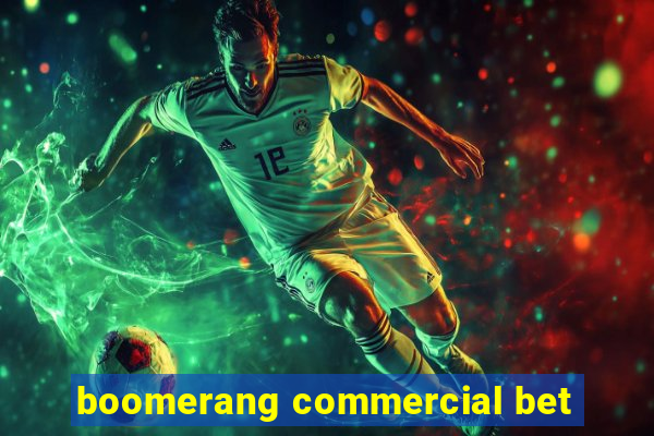 boomerang commercial bet