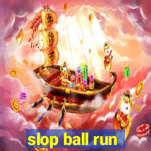 slop ball run