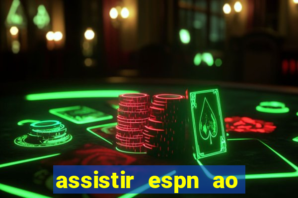 assistir espn ao vivo online gratis