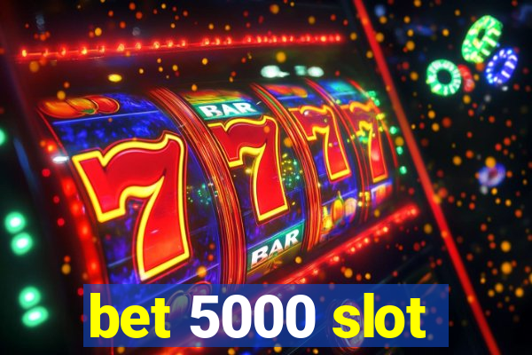 bet 5000 slot