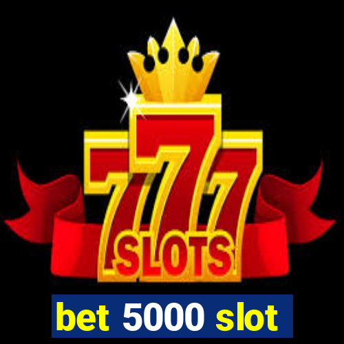 bet 5000 slot