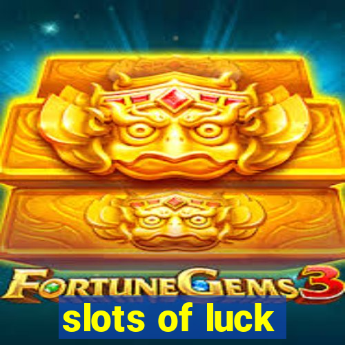 slots of luck