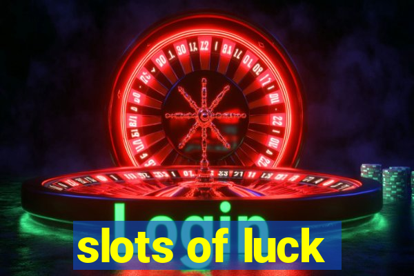 slots of luck