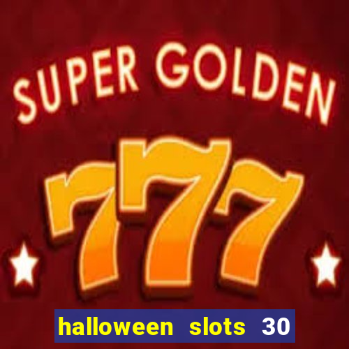 halloween slots 30 linhas dinheiro infinito