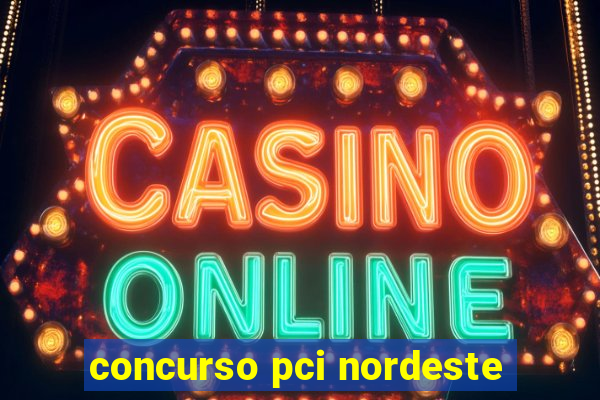 concurso pci nordeste