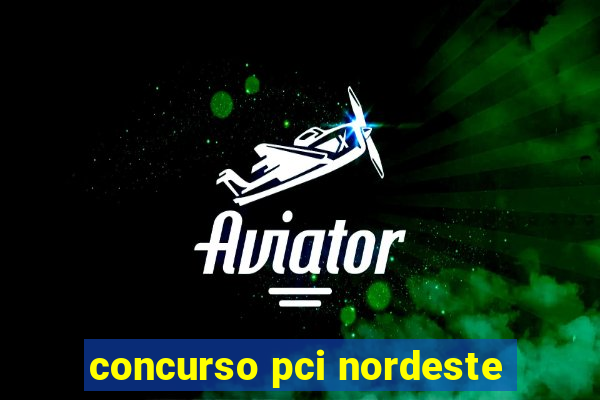 concurso pci nordeste