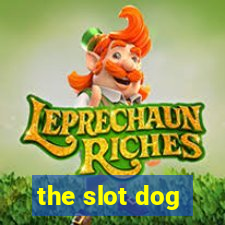 the slot dog