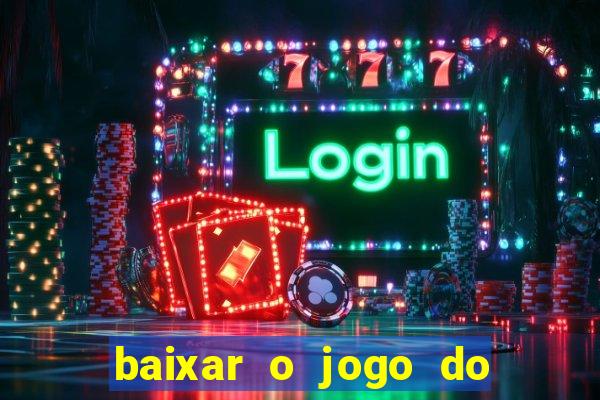 baixar o jogo do tigre que ganha dinheiro