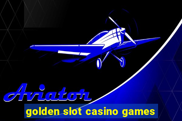 golden slot casino games