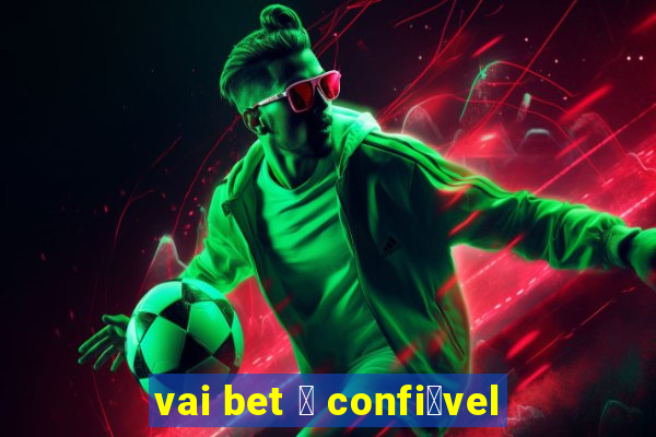 vai bet 茅 confi谩vel