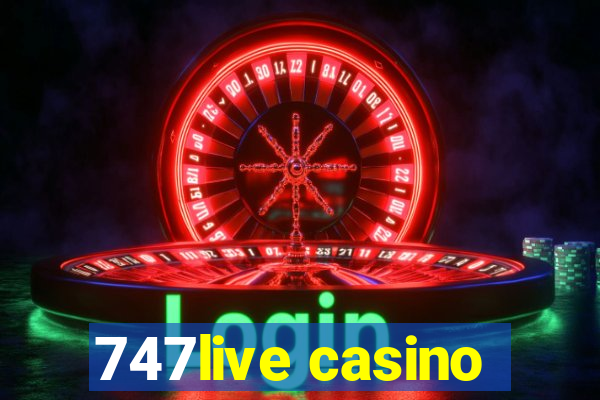 747live casino