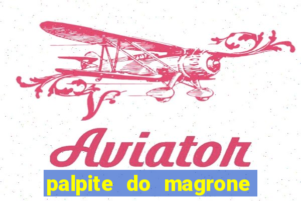 palpite do magrone para federal