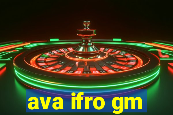 ava ifro gm