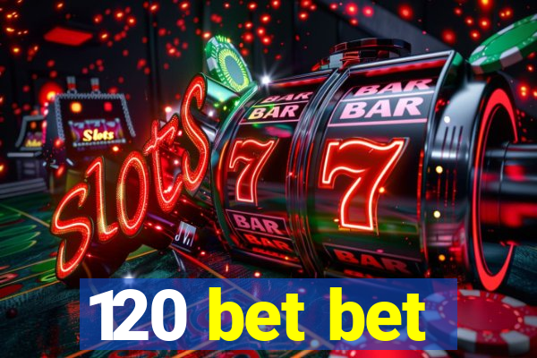 120 bet bet