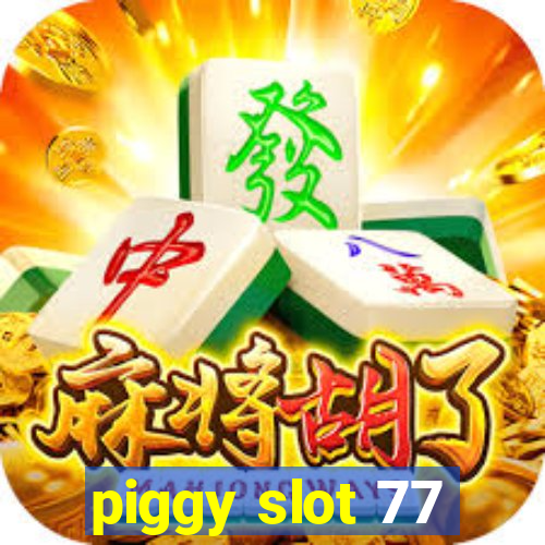 piggy slot 77