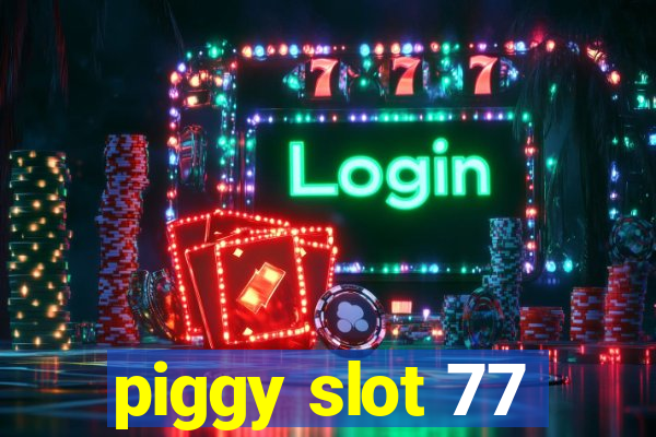 piggy slot 77