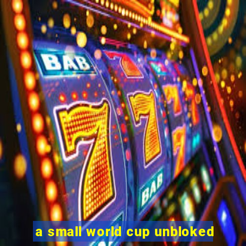 a small world cup unbloked