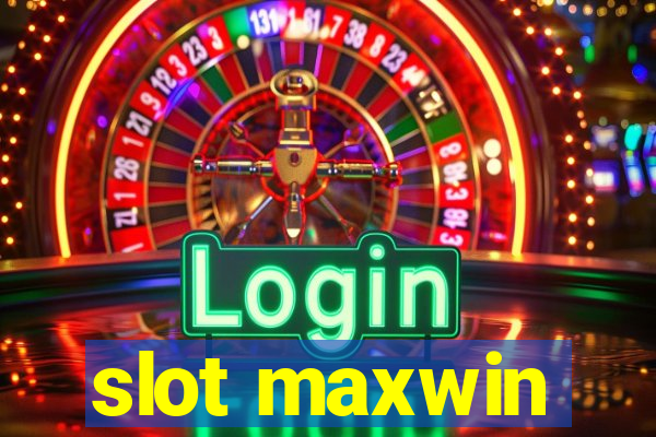 slot maxwin