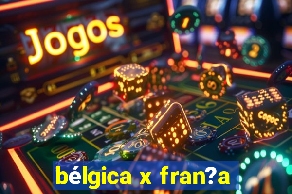 bélgica x fran?a