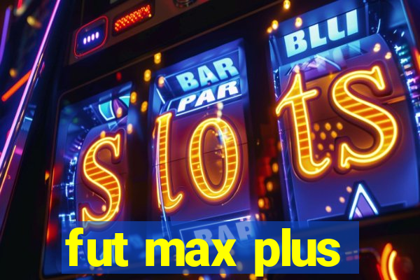 fut max plus