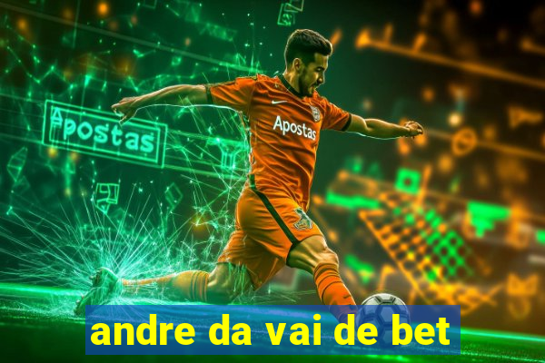 andre da vai de bet